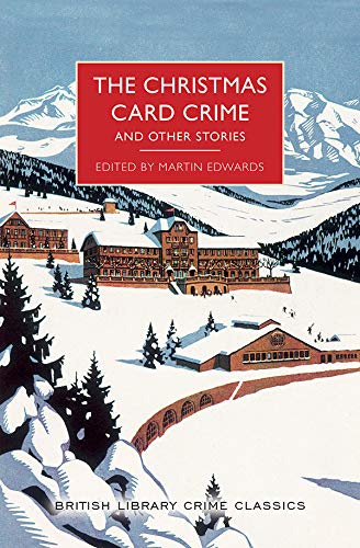 The Christmas Card Crime and Other Stories: A Collection of Holiday Mysteries (British Library Crime Classics Book 0)