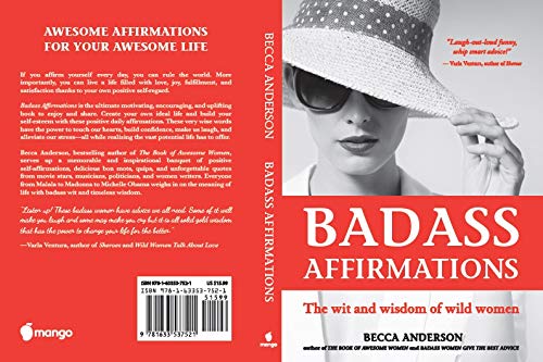 Badass Affirmations: The Wit and Wisdom of Wild Women (Inspirational Quotes for Women, Book Gift for Women, Powerful Affirmations)