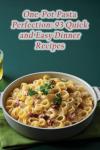 Quick and Easy One-Pot Pasta Recipes