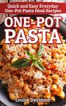 Quick One-Pot Pasta Recipes for Everyday Meals