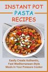 Instant Pot Mediterranean Pasta Recipes Made Easy