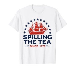 Funny 4th of July Spilling the Tea Shirt
