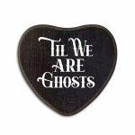 Til We Are Ghosts - Heart-Shaped Wall Art