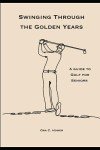 Golf Tips for Seniors: Swing Through Retirement