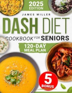 Dash Diet Cookbook for Seniors: Easy Heart-Healthy Recipes