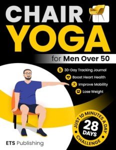 Chair Yoga for Men Over 50: 28-Day Guide
