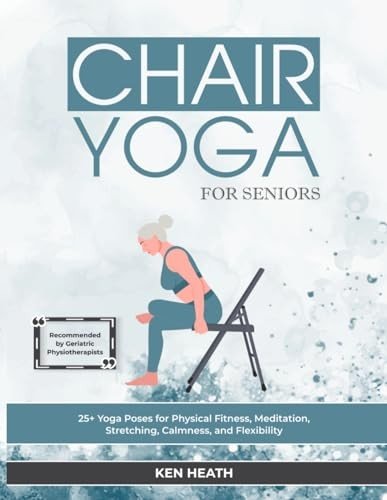 Chair Yoga for Seniors: 25 Poses for Wellness