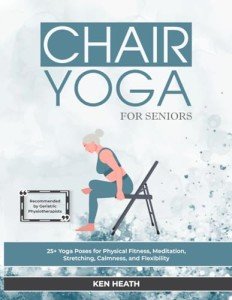 Chair Yoga for Seniors: 25 Poses for Wellness