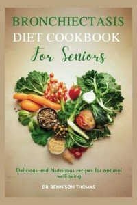 Bronchiectasis Diet Cookbook for Seniors: Tasty Recipes