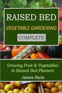 Complete Guide to Raised Bed Vegetable Gardening