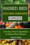 Complete Guide to Raised Bed Vegetable Gardening