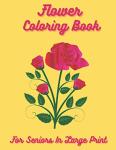 Large Print Flower Coloring Book for Seniors
