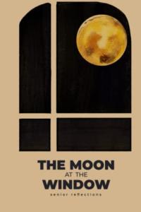 Reflections on Life: The Moon at the Window