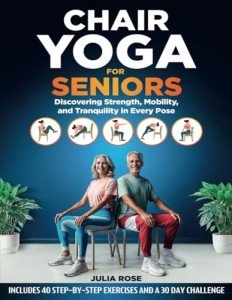 Chair Yoga for Seniors: 40 Exercises and Challenge