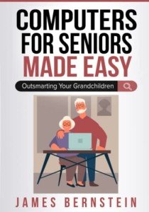 Easy Computer Guide for Seniors: Outsmart Your Grandkids