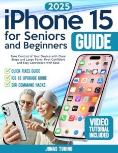 iPhone 15 Guide for Seniors: Simple Steps & Tips