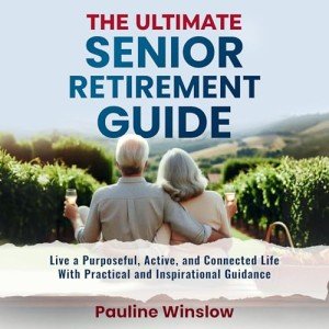 Senior Retirement Guide: Live Purposefully and Actively