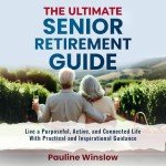 Senior Retirement Guide: Live Purposefully and Actively