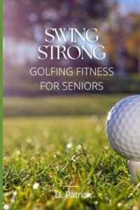 Golf Fitness for Seniors: Swing Strong eBook
