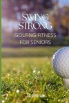 Golf Fitness for Seniors: Swing Strong eBook