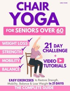 Chair Yoga for Seniors: 40 Easy Exercises
