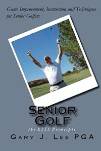 Golf Simplified for Seniors: The KISS Principle
