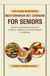 Low-Carb Mediterranean Diet Cookbook for Seniors