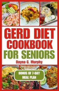 GERD Diet Cookbook for Seniors: Easy, Healthy Recipes