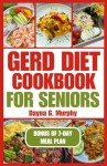 GERD Diet Cookbook for Seniors: Easy, Healthy Recipes