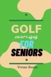 Quick Golf Workouts for Seniors: Heal Joints & Strengthen