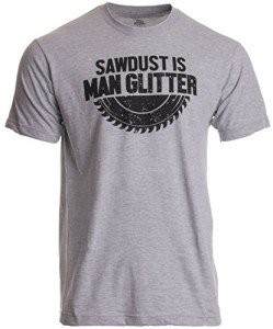 Man Glitter T-Shirt | Funny Woodworking Humor