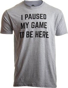 Funny Gamer T-Shirt: 'I Paused My Game