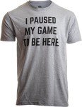Funny Gamer T-Shirt: 'I Paused My Game