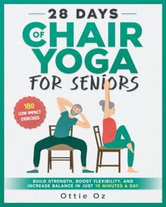 Chair Yoga for Seniors: 180 Quick Seated Workouts