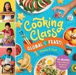 Global Feast Cooking Class: 44 Celebratory Recipes