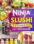 Ninja Slushi Cookbook: 2000 Easy Frozen Treats