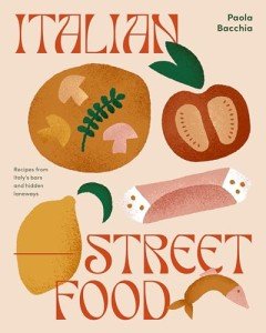 Italian Street Food: Delicious Recipes from Hidden Spots