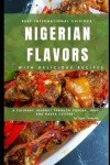 Nigerian Flavors: Tasty Recipes from Yoruba, Igbo, Hausa