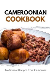Cameroonian Cookbook: Traditional African Recipes