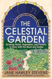 Moon & Zodiac Gardening: Grow Herbs, Veggies, Flowers