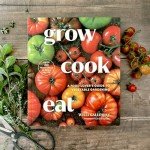 Grow Cook Eat: Guide to Home Vegetable Gardening