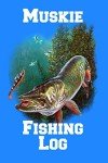 Muskie Fishing Log Book: Record Your Catches