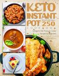 Keto Instant Pot Cookbook - Quick and Easy 250 Ketogenic Diet Pressure Cooker Recipes for Beginners