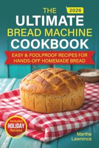 Easy Bread Machine Cookbook for Perfect Homemade Loaves