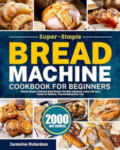 Easy Bread Machine Cookbook for Beginners