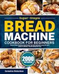 Easy Bread Machine Cookbook for Beginners