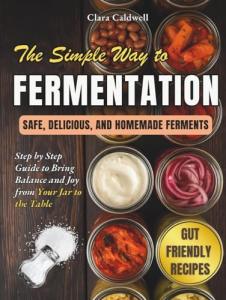 Easy Guide to Homemade Fermentation and Recipes