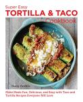 Super Easy Tortilla and Taco Cookbook: Make Meals Fun, Delicious, and Easy with Taco and Tortilla Recipes Everyone Will Love (New Shoe Press)