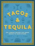 Tacos and Tequila: 100+ Easy Mexican Recipes