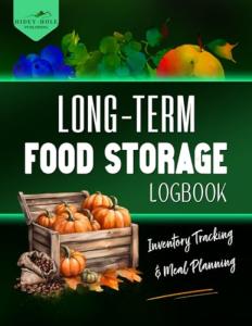 Long-Term Food Storage Logbook, Inventory Tracking & Meal Planning: Keep a Detailed Record of Your Stockpile and Menus all in One Easy to Use, Well ... Essential for Anyone Preparing for Hard Times